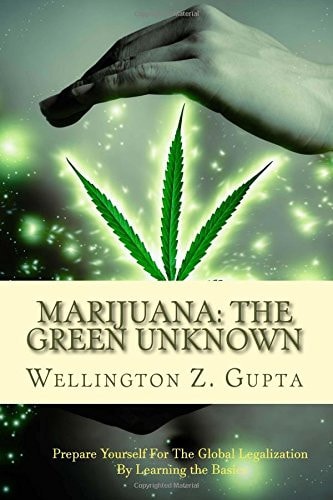 Marijuana The Green Unknown: Prepare Yourself for the Global Legalization of Marijuana by Learning the Basics