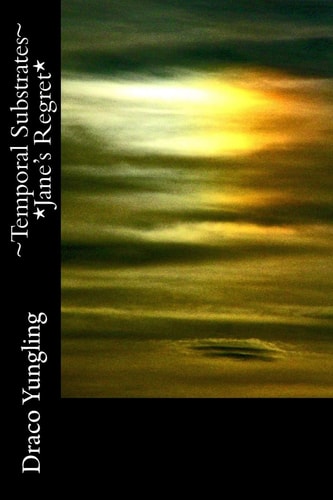 ~Temporal Substrates~ *Jane's Regret*