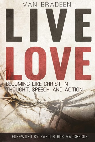 Live Love Becoming Like Christ In Thought, Speech, and Action