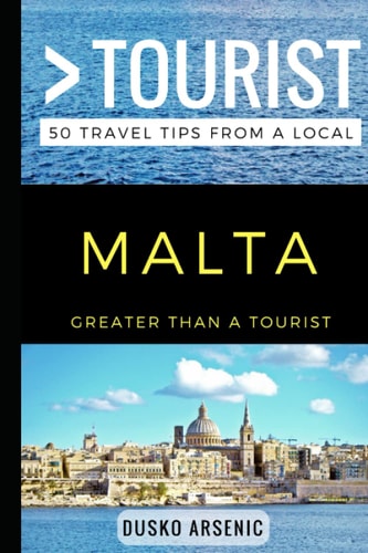Greater Than a Tourist - Malta 50 Travel Tips from a Local