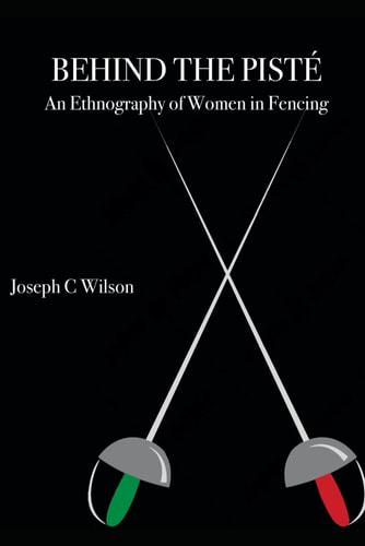 Behind the Pisté An Ethnography of Women in Fencing