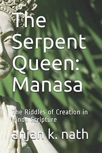 The Serpent Queen: Manasa The Riddles of Creation in Hindu Scriptures