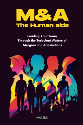 MERGERS and ACQUISITIONS: the HUMAN SIDE A Manager's Guide to Success