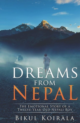 Dreams from Nepal The Emotional Story of a Twelve-Year-Old Nepali Boy