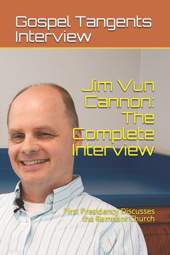 Jim Vun Cannon The Complete Interview: First Presidency Discusses the Remnant Church