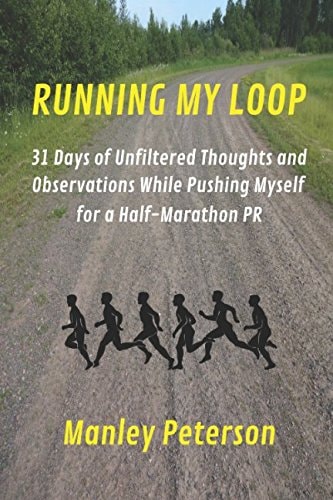 Running My Loop 31 Days of Unfiltered Thoughts and Observations While Pushing Myself for a Half-Marathon PR