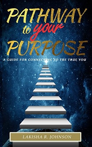 Pathway to Your Purpose A Guide for Reconnecting to the True You