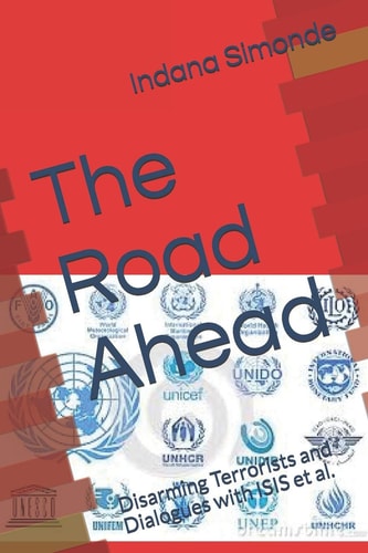 The Road Ahead Disarming Terrorists and Dialogues with ISIS Et Al.