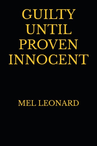 Guilty Until Proven Innocent Another Action Adventure Novel from Mel Leonard