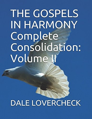 THE GOSPELS IN HARMONY Complete Consolidation Volume II