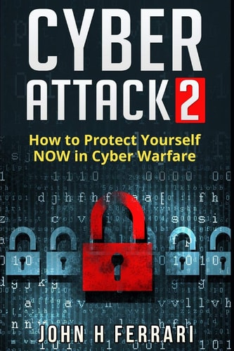 Cyber Attacks How to Protect Yourself NOW in Cyber Warfare