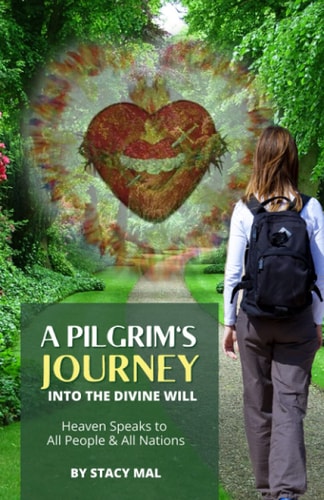 A Pilgrim's Journey Into The Divine Will Heaven Speaks to All People And All Nations