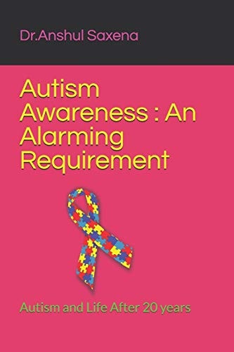 Autism Awareness An Alarming Requirement: Autism and Life After 20 Years