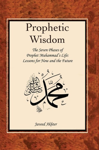 The Prophetic Wisdom The Seven Phases of Prophet Muhammad's (Swt) Life