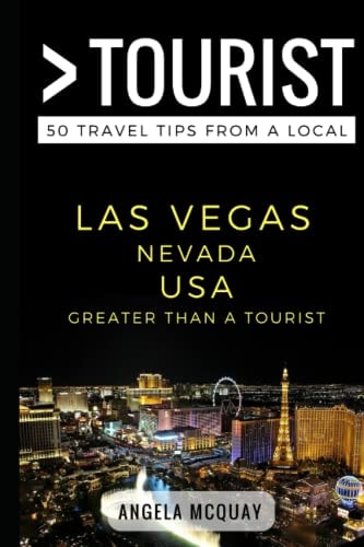 Greater Than a Tourist - Las Vegas Nevada USA 50 Travel Tips from a Local