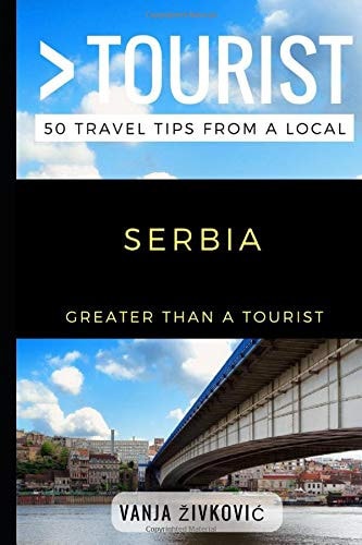 Greater Than a Tourist - Serbia 50 Travel Tips from a Local