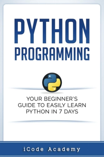 Python Programming Your Beginner's Guide To Easily Learn Python in 7 Days