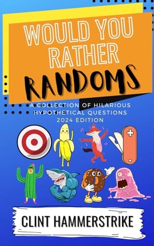 Would You Rather Randoms A Collection of Hilarious Hypothetical Questions