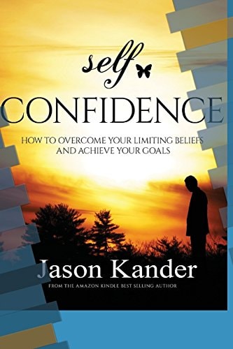 Self-Confidence How to Overcome Your Limiting Beliefs and Achieve Your Goals