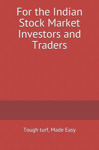 Tough Turf, Made Easy For the Indian Stock Market Investors and Traders