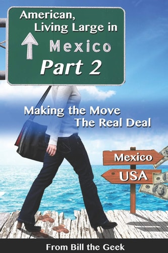 American Living Large in Mexico, Part 2 Making the Move, the Real Deal