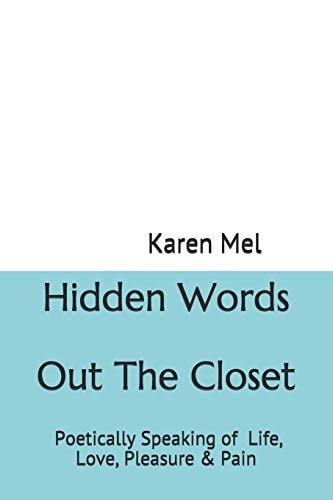 Hidden Words Out the Closet Poetically Speaking of Life, Love, Pleasure & Pain