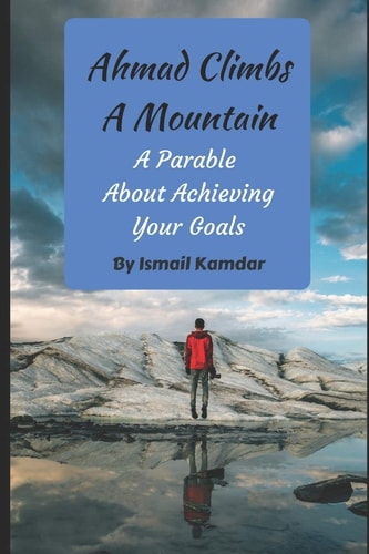 Ahmad Climbs A Mountain A Parable About Achieving Your Goals