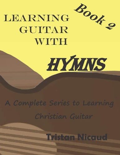 Learning Guitar With Hymns Book 2 A Complete Series to Learning Christian Guitar
