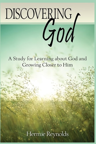 Discovering God A Study for Learning about God and Growing Closer to Him