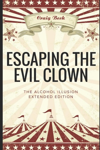 Escaping the Evil Clown The Alcohol Illusion Extended Edition
