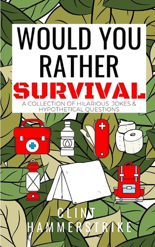 Would You Rather Survival A Collection of Hilarious Hypothetical Questions