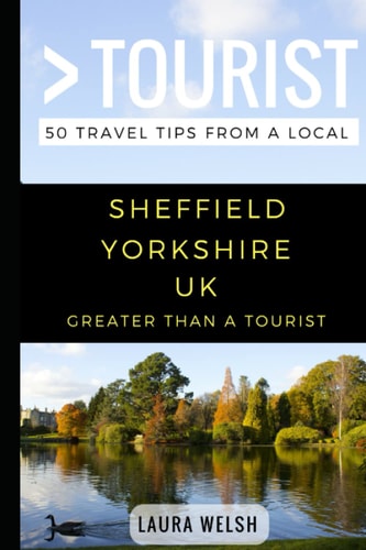 Greater Than a Tourist - Sheffield Yorkshire UK 50 Travel Tips from a Local