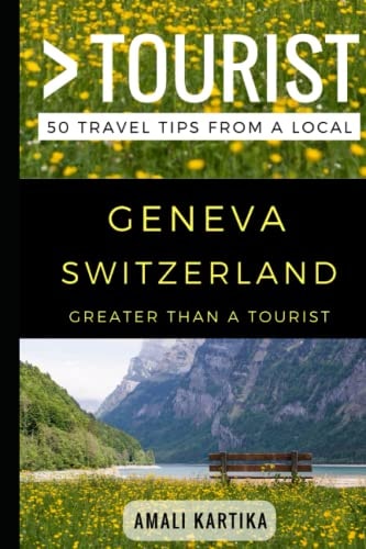 Greater Than a Tourist - Geneva Switzerland 50 Travel Tips from a Local