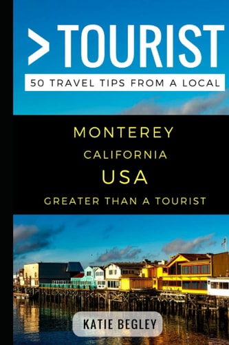Greater Than a Tourist - Monterey California United States 50 Travel Tips from a Local