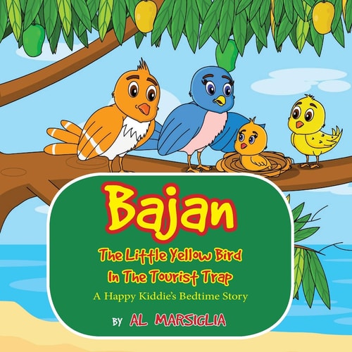 Bajan the Little Yellow Bird in the Tourist Trap A Happy Kiddie's Bedtime Story