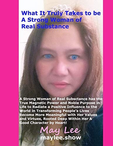 What It Truly Takes to Be a Strong Woman of Real Substance A Strong Woman of Real Substance Has the True Magnetic Power and Noble Purpose in Life to Radiate a Positive Influence to the World!