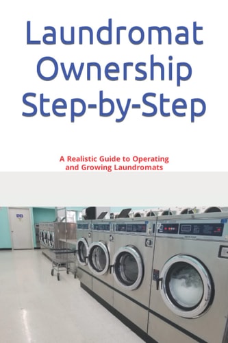 Laundromat Ownership Step-By-Step A Realistic Guide to Operating and Growing Laundromats