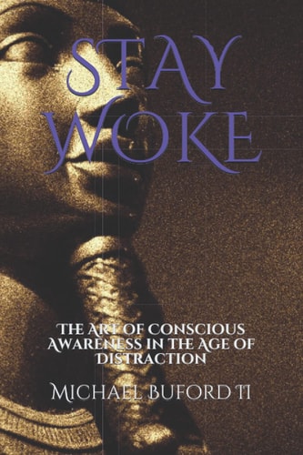 Stay Woke The Art of Conscious Awareness in the Age of Distraction