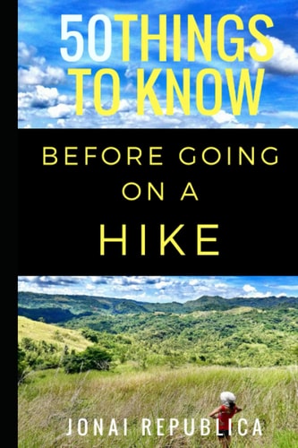 50 Things To Know Before Going on a Hike A Beginner's Guide To A Safe and Meaningful Outdoors Experience