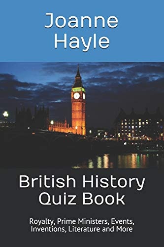British History Quiz Book Royalty, Prime Ministers, Events, Inventions, Literature and More