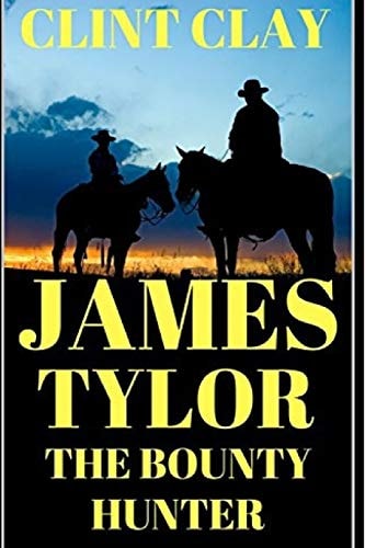 James Tylor The Bounty Hunter: a Western Adventure