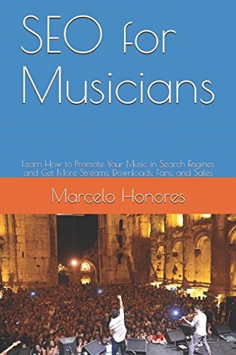 SEO for Musicians Learn How to Promote Your Music in Search Engines and Get More Streams, Downloads, Fans, and Sales