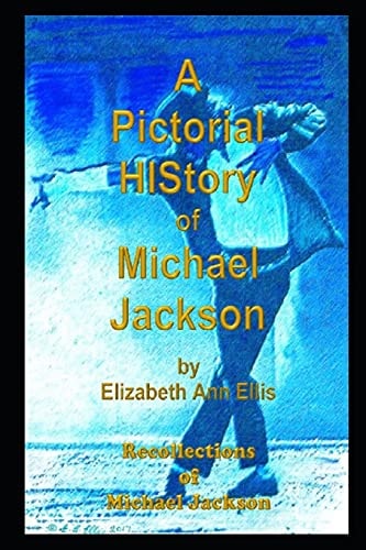 A Pictorial HIStory of Michael Jackson Recollections of Michael Jackson