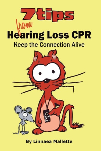 7 Tips From Hearing Loss CPR Keep the Connection Alive. Communication Tips and Solutions for People with Diminished Hearing.
