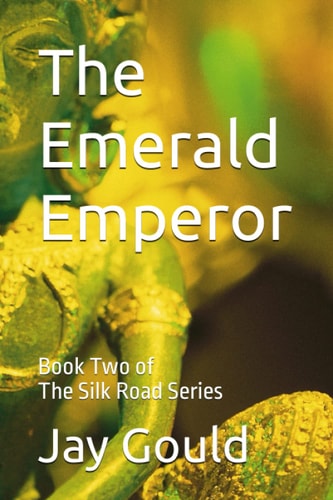 The Emerald Emperor Book Two of The Silk Road Series