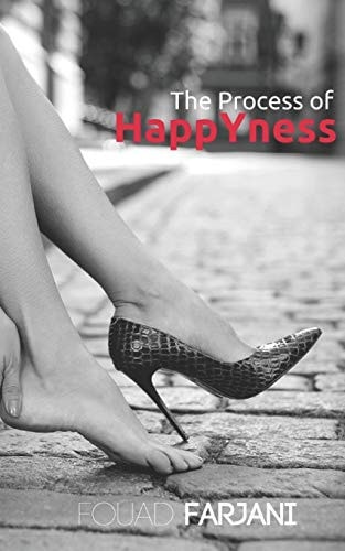 The Process of HappYness If Only One Human Being Lived Happily, Anybody Can and Will!