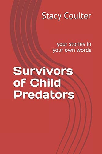 Survivors of Child Predators Your Stories in Your Own Words