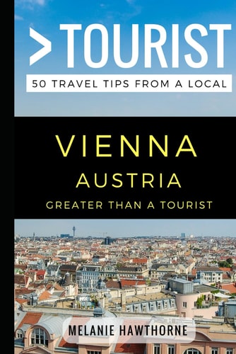 Greater Than a Tourist - Vienna Austria 50 Travel Tips from a Local