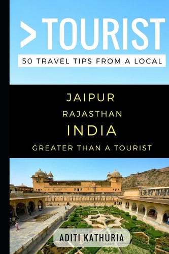 Greater Than a Tourist - Jaipur Rajasthan India 50 Travel Tips from a Local