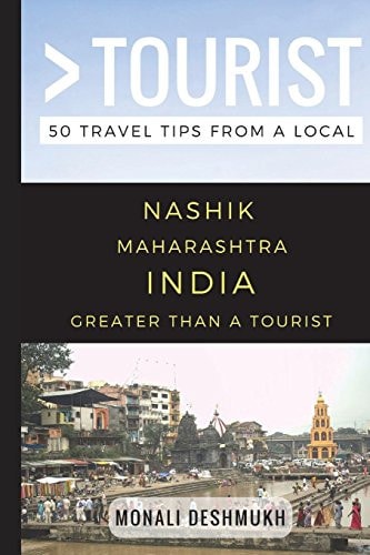 Greater Than a Tourist - Nashik Maharashtra India 50 Travel Tips from a Local